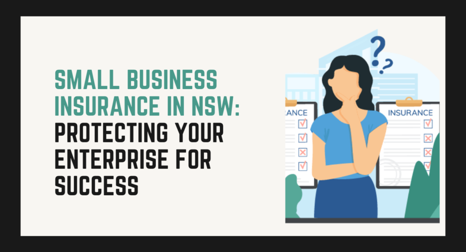 Small Business Insurance in NSW: Protecting Your Enterprise for Success