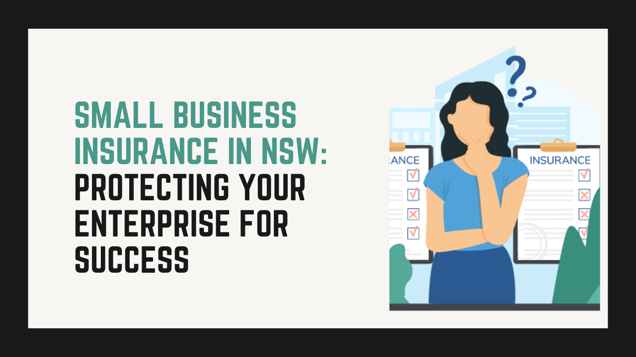 Small Business Insurance in NSW: Protecting Your Enterprise for Success