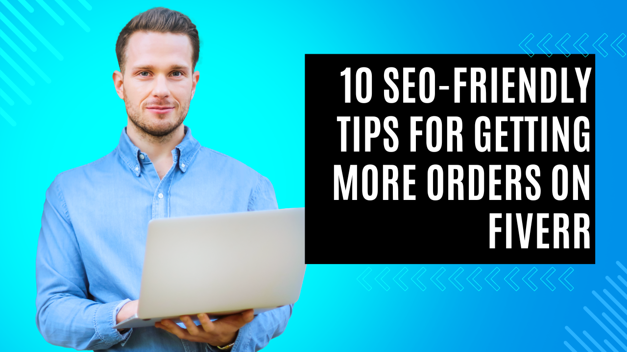 10 SEO-Friendly Tips for Getting More Orders on Fiverr