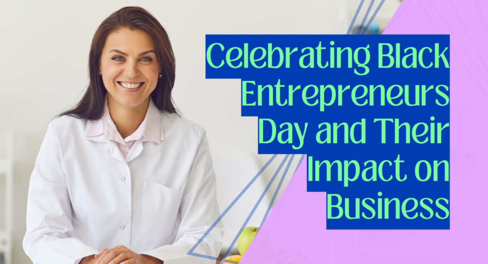 Celebrating Black Entrepreneurs Day and Their Impact on Business