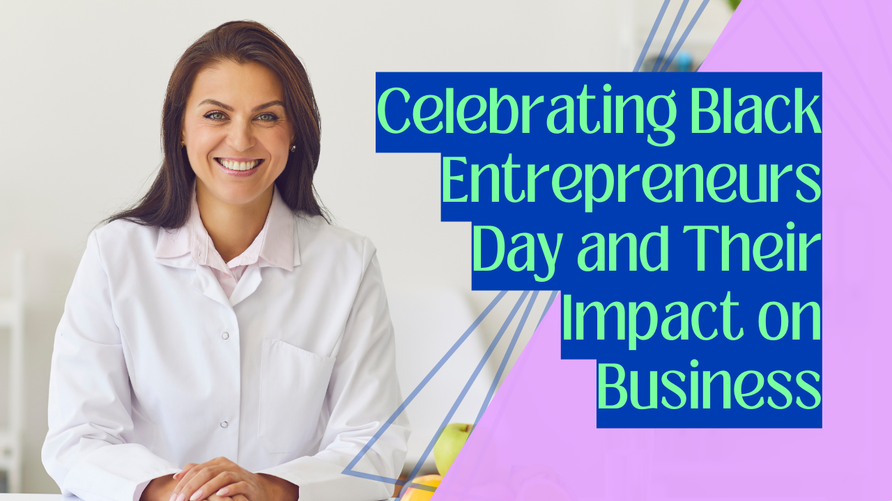 Celebrating Black Entrepreneurs Day and Their Impact on Business