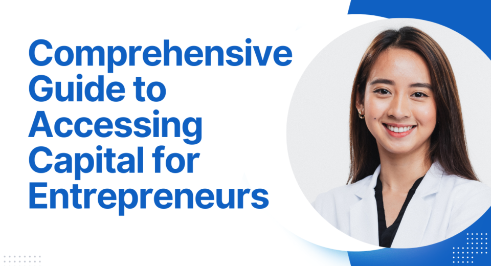 Comprehensive Guide to Accessing Capital for Entrepreneurs