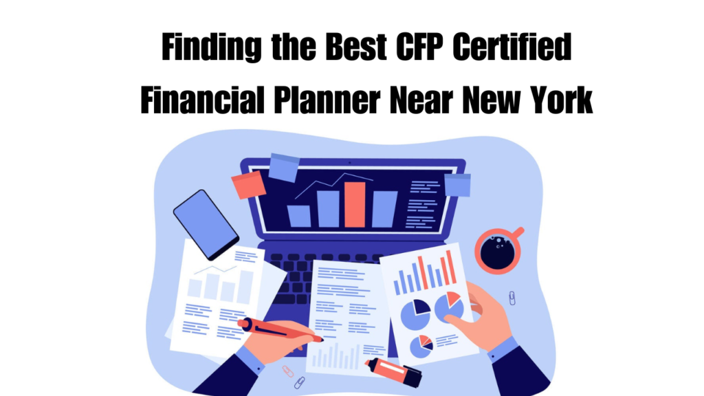 Finding the Best CFP Certified Financial Planner Near New York