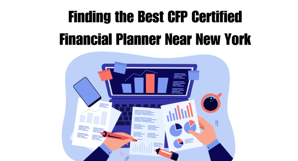 Finding the Best CFP Certified Financial Planner Near New York