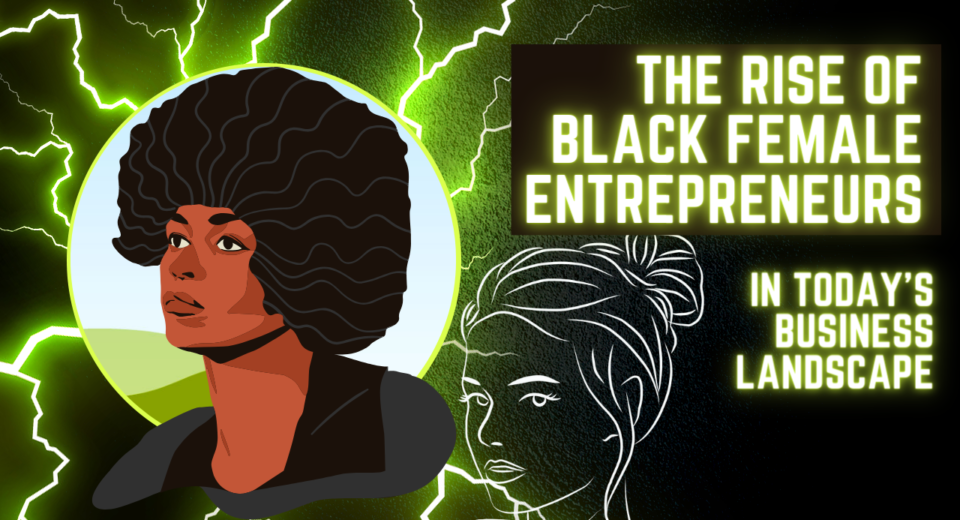 The Rise of Black Female Entrepreneurs in Today's Business Landscape