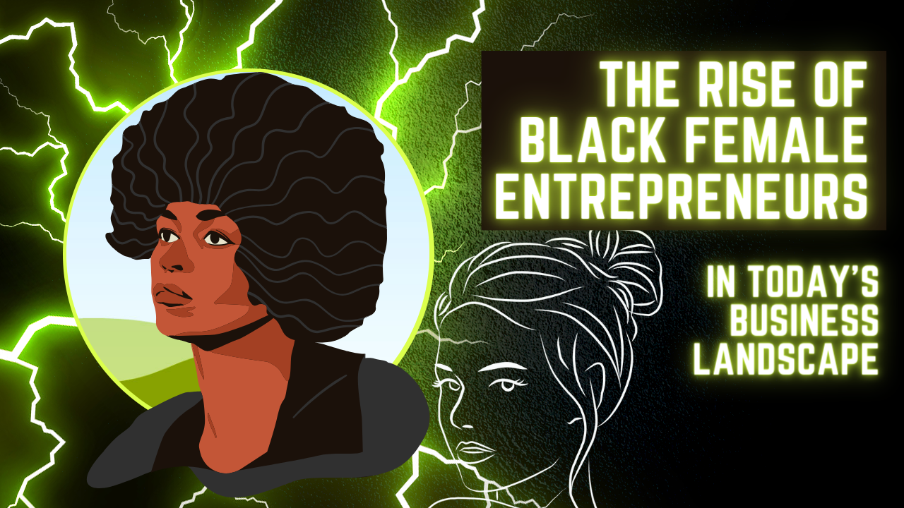 The Rise of Black Female Entrepreneurs in Today's Business Landscape