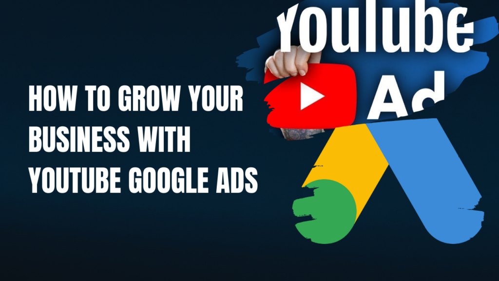 how to grow your business with youtube google ads