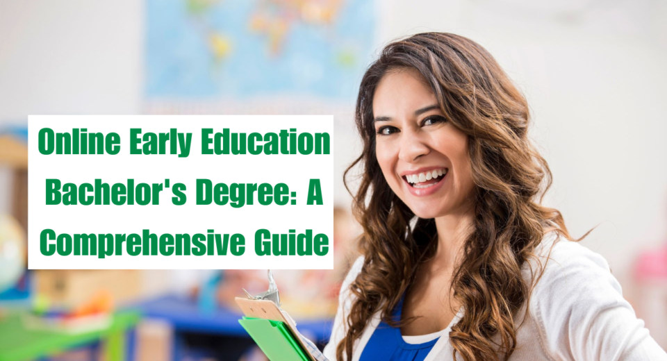 Online Early Education Bachelor's Degree: A Comprehensive Guide