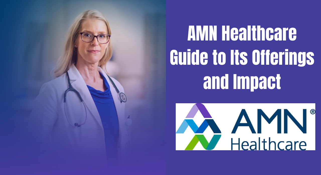 AMN Healthcare Guide to Its Offerings and Impact